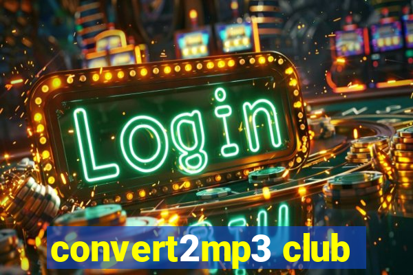 convert2mp3 club